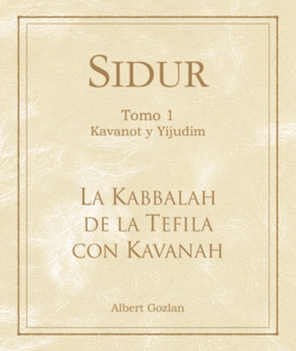 La Kabbalah de la Tefila con Kavanah - Sidur Tomo 1